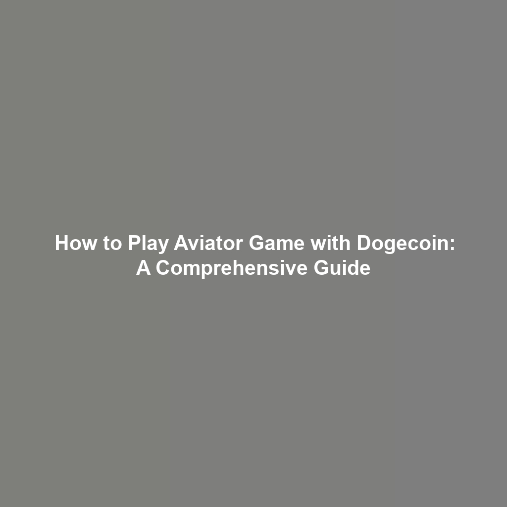 How to Play Aviator Game with Dogecoin: A Comprehensive Guide