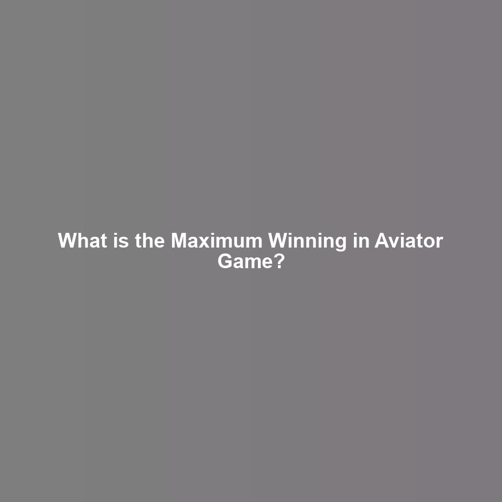 What is the Maximum Winning in Aviator Game?